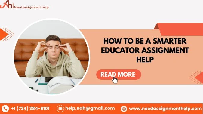 How To Be A Smarter Educator | Assignment Help